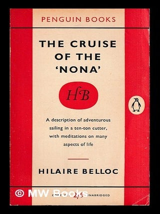 Item #435145 The cruise of the Nona / Hilaire Belloc. Hilaire Belloc