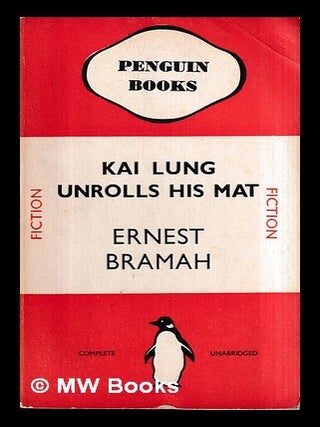 Item #435167 Kai Lung unrolls his mat / by Ernest Bramah. Ernest Bramah