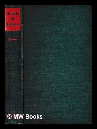 Item #435277 South of Hitler / M. W. Fodor. M. W. Fodor