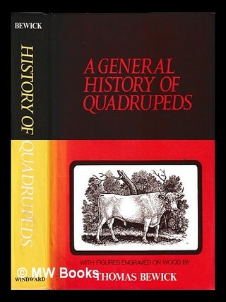 Item #435734 A general history of quadrupeds / the figures engraved on wood by Thomas Bewick....