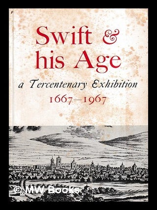 Item #435843 Swift and his age : a tercentenary exhibition. Jonathan Swift