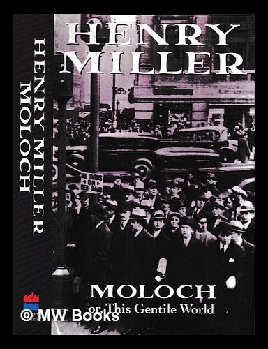 Item #436185 Moloch : or, This Gentile world / Henry Miller ; introduction by Mary V. Dearborn. Henry Miller.
