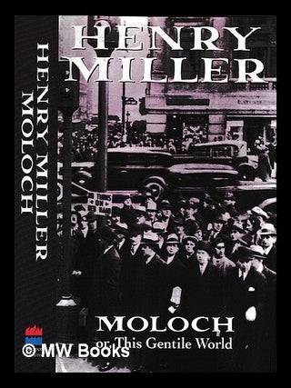 Item #436185 Moloch : or, This Gentile world / Henry Miller ; introduction by Mary V. Dearborn....