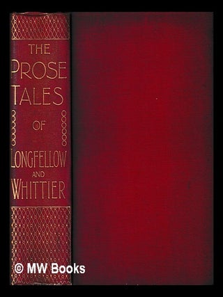 Item #436571 The prose tales of Henry Wadsworth Longfellow and John Greenleaf Whittier. Henry...