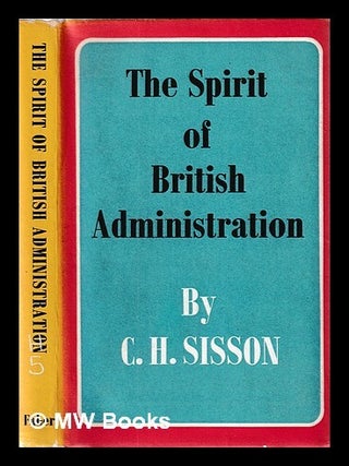 Item #436671 The spirit of British administration and some European comparisons / C. H. Sisson....
