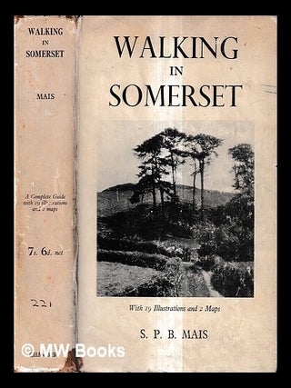 Item #436814 Walking in Somerset / by S. P. B. Mais. With 19 illustrations and maps. S. P. B....