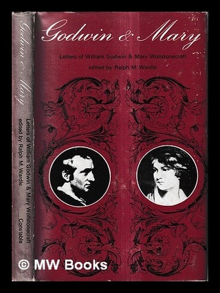 Item #436840 Godwin & Mary : letters of William Godwin and Mary Wollstonecraft / edited by Ralph...