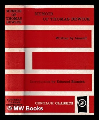Item #436926 A memoir of Thomas Bewick written by himself. Thomas Bewick