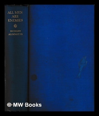 Item #437031 All men are enemies : a romance / by Richard Aldington. Richard Aldington