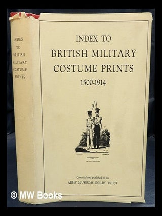 Item #437077 Index to British military costume prints, 1500-1914 / compiled by the Army Museums...