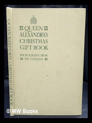 Item #437144 Queen Alexandra's Christmas gift book : photographs from my camera. consort of...