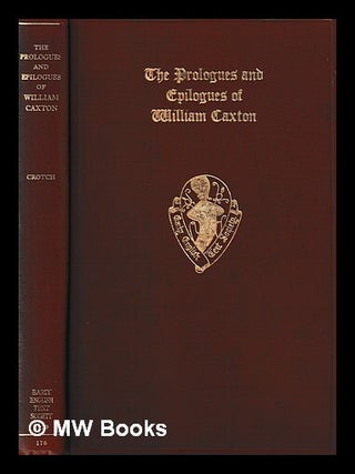 Item #437274 The prologues and epilogues of William Caxton. / by W.J.B. Crotch. William...