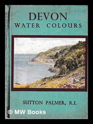 Item #437581 Devon, water-colours / by Sutton Palmer. Sutton Palmer