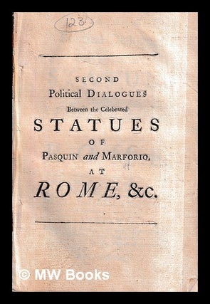 Item #437808 Second political dialogues between the celebrated statues of Pasquin and Marforio at...