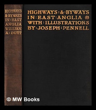 Item #437975 Highways and byways in East Anglia / by William A. Dutt, with illustrations by...