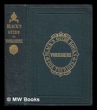 Item #437994 Black's guide to the county of York : with map of the county and numerous plans and...