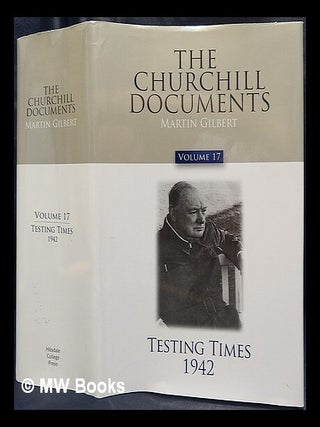 Item #438050 The Churchill documents. Volume 17 Testing times, 1942 / Martin Gilbert. Martin Gilbert