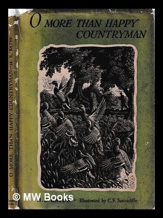 Item #438828 O more than happy countryman / by H. E. Bates. Illustrated by C. F. Tunnicliffe. H....