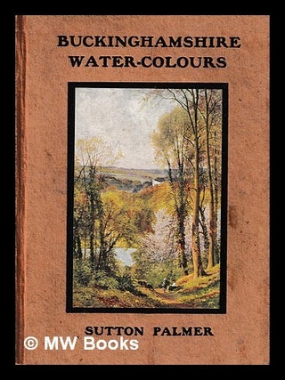 Item #439088 Buckinghamshire water-colours / by Sutton Palmer. Sutton Palmer