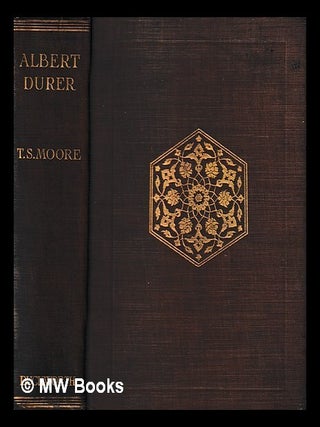 Item #439102 Albert Durer / by T. Sturge Moore. T. Sturge Moore, Thomas Sturge
