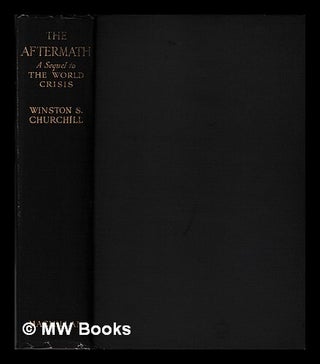 Item #439219 The aftermath : being a sequel to The world crisis / by the Rt. Hon. Winston S....