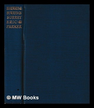 Item #439220 Highways and byways in Surrey / Eric Parker. Eric Parker