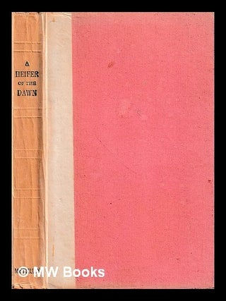 Item #439339 A heifer of the dawn / Translated from the original manuscript by F.W. Bain. F. W....
