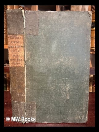 Item #439430 Letters and Journals of Lord Byron: with notices of his life, by Thomas Moore /...