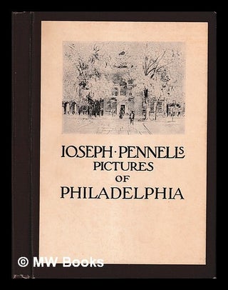 Item #439632 Joseph Pennell's pictures of Philadelphia : reproductions of sixty-four lithographs...