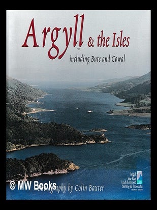 Item #439734 Argyll & the Isles : including Bute and Cowal / photography by Colin Baxter ; text...