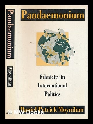 Item #439932 Pandaemonium : ethnicity in international politics. Daniel P. Moynihan