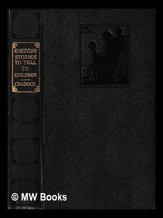 Item #440256 Everyday stories to tell to children / by Mrs. H.C. Cradock. Mrs H. C. Cradock