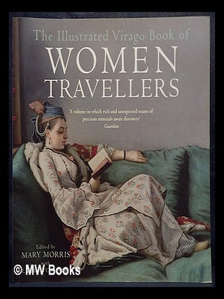 Item #440332 The illustrated Virago book of women travellers. Larry O'Connor Mary Morris