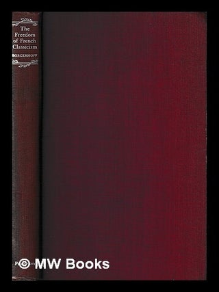 Item #440433 The freedom of French classicism / by E.B.O. Borgerhoff. E. B. O. Borgerhoff