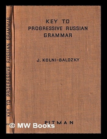 Item #440483 Key to A progressive Russian grammar / by J. Kolni-Balozky. J. Kolni-Balozky.