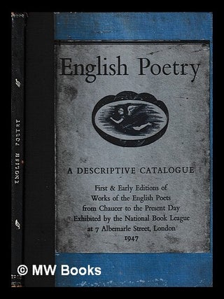 Item #440528 English poetry : an illustrated catalogue of first and early editions, exhibited in...