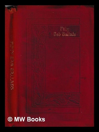 Item #440608 Fifty "Bab" ballads : much sound and little sense / by W.S. Gilbert. W. S. Gilbert,...