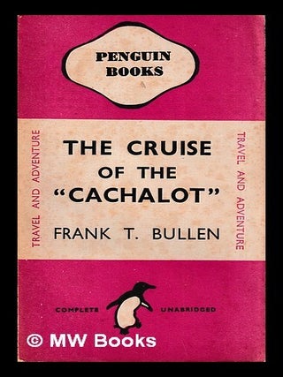Item #440668 The Cruise of the “Cachalot,” : round the world after sperm whales / by Frank T....