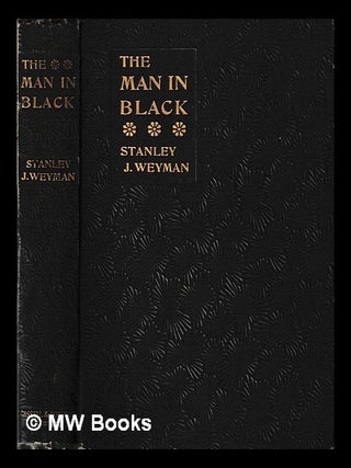 Item #440710 The man in black / Stanley J. Weyman. Stanley John Weyman