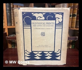 Item #440868 Old naval prints : their artists and engravers / Commander Charles N. Robinson, R.N....