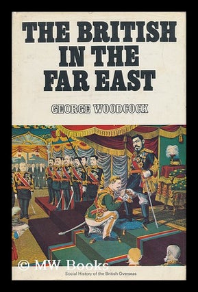 Item #44102 The British in the Far East. George Woodcock, 1912