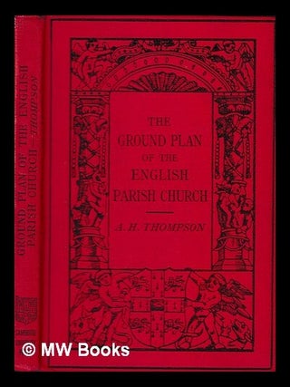 Item #441045 The ground plan of the English parish church / by A. Hamilton Thompson. A. Hamilton...