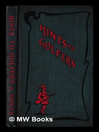 Item #441386 Hints to Golfers. O. K. pseud Niblick, i e. Charles Stedman Hanks