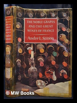 Item #441579 The noble grapes and the great wines of France / by André L. Simon. André...
