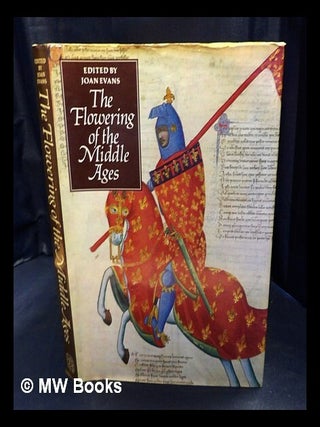 Item #441677 The Flowering of the Middle Ages / edited by Joan Evans. Joan Evans