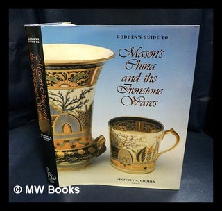 Item #441758 Godden's guide to Mason's china and the ironstone wares / Geoffrey A. Godden....