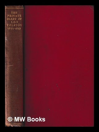 The private diary of Leo Tolstoy, 1853-1857 / edited by Aylmer Maude, translated by Louise and. Leo graf Tolstoy.