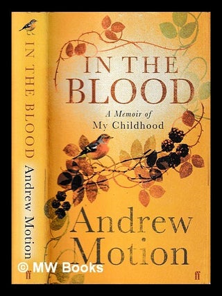 Item #441840 In the blood : a memoir of my childhood / Andrew Motion. Andrew Motion