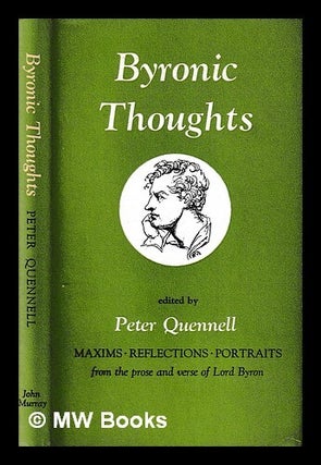 Item #441843 Byronic thoughts : maxims, reflections, portraits from the prose and verse of Lord...