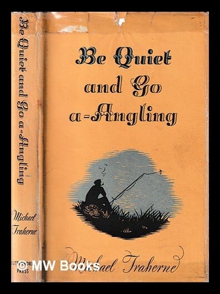 Item #441926 Be quiet and go a-angling / illustrated by D.J. Watkins-Pitchford. Michael Traherne,...